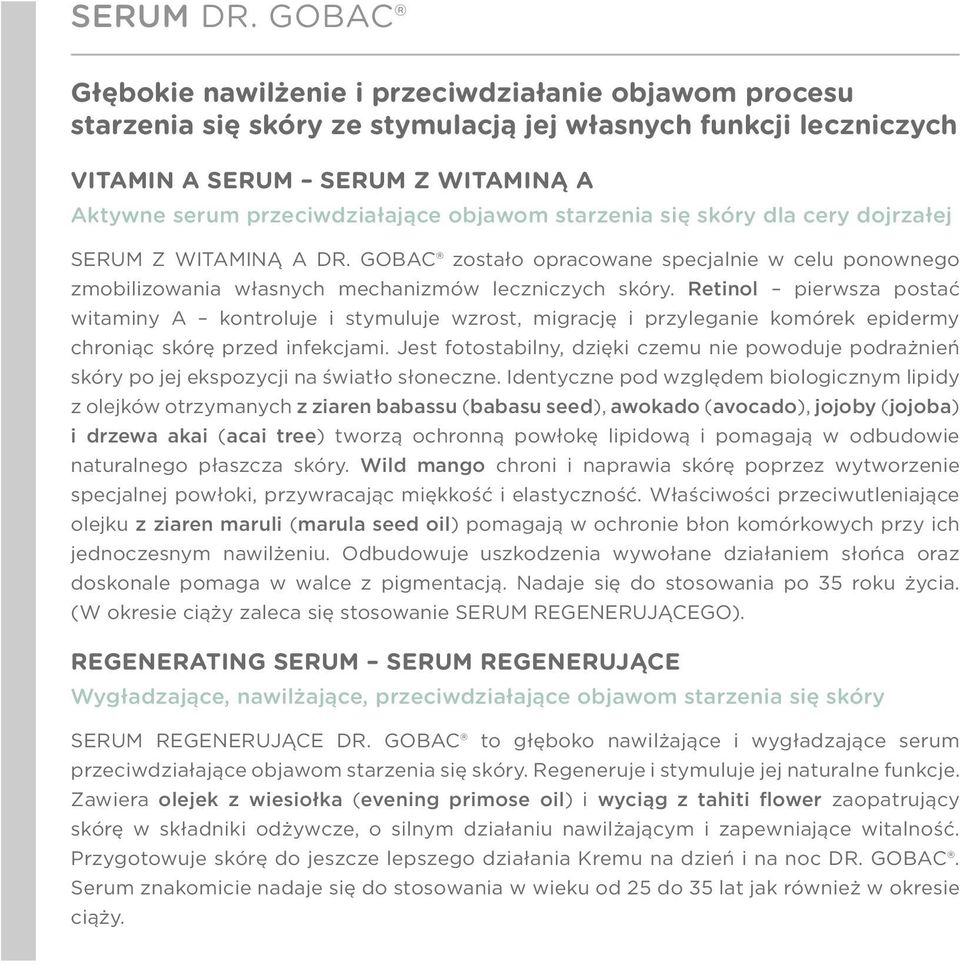 objawom starzenia się skóry dla cery dojrzałej SERUM Z WITAMINĄ A DR. GOBAC zostało opracowane specjalnie w celu ponownego zmobilizowania własnych mechanizmów leczniczych skóry.