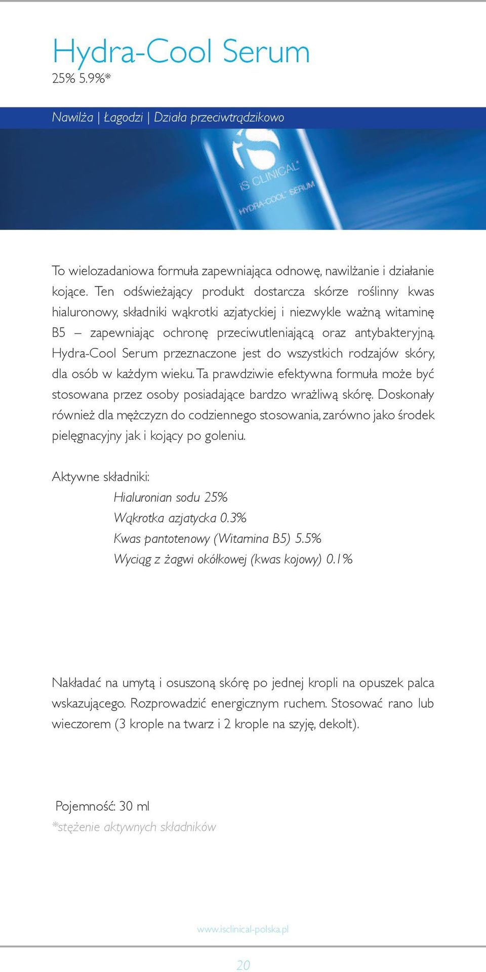 Hydra-Cool Serum przeznaczone jest do wszystkich rodzajów skóry, dla osób w każdym wieku. Ta prawdziwie efektywna formuła może być stosowana przez osoby posiadające bardzo wrażliwą skórę.