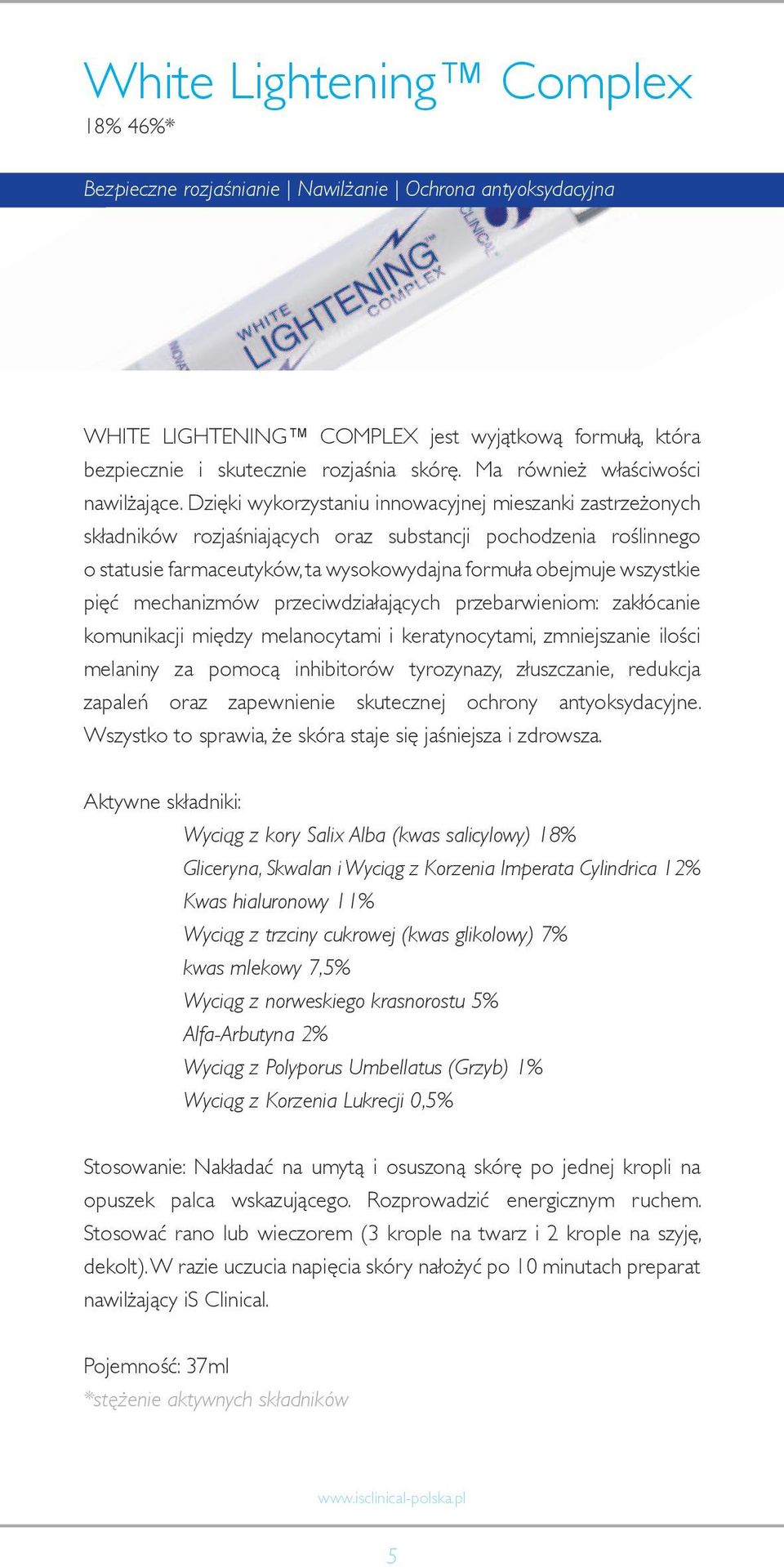 Dzięki wykorzystaniu innowacyjnej mieszanki zastrzeżonych składników rozjaśniających oraz substancji pochodzenia roślinnego o statusie farmaceutyków, ta wysokowydajna formuła obejmuje wszystkie pięć