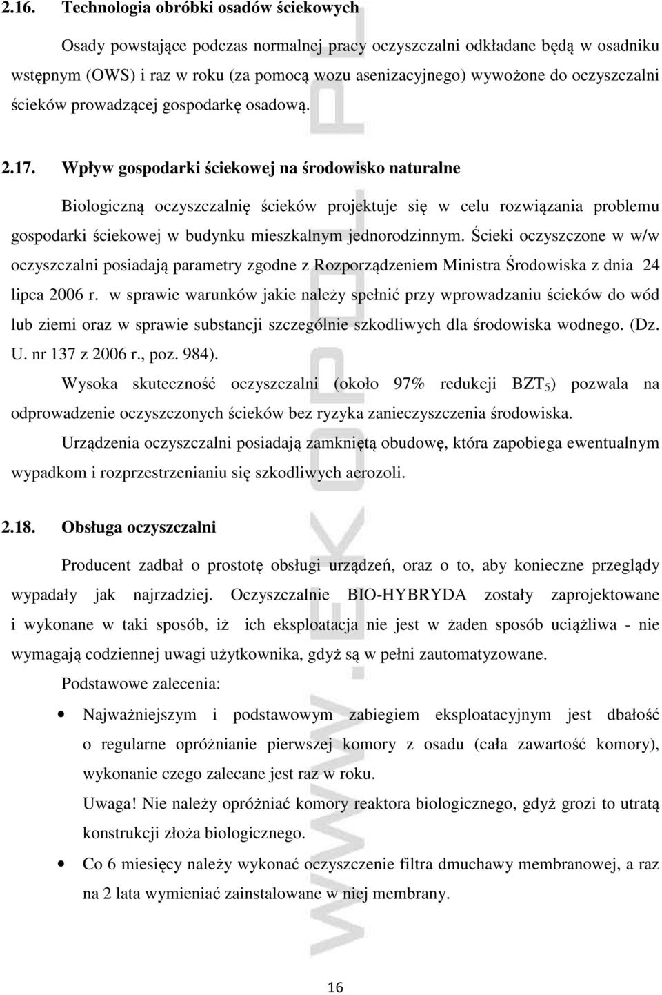 Wpływ gospodarki ściekowej na środowisko naturalne Biologiczną oczyszczalnię ścieków projektuje się w celu rozwiązania problemu gospodarki ściekowej w budynku mieszkalnym jednorodzinnym.