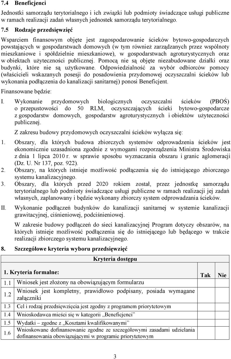 i spółdzielnie mieszkaniowe), w gospodarstwach agroturystycznych oraz w obiektach uŝyteczności publicznej. Pomocą nie są objęte niezabudowane działki oraz budynki, które nie są uŝytkowane.