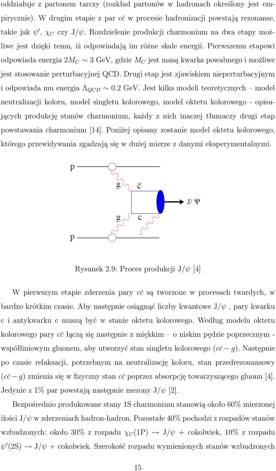 Pierwszemu etapowi odpowiada energia 2M C 3 GeV, gdzie M C jest masą kwarka powabnego i możliwe jest stosowanie perturbacyjnej QCD.