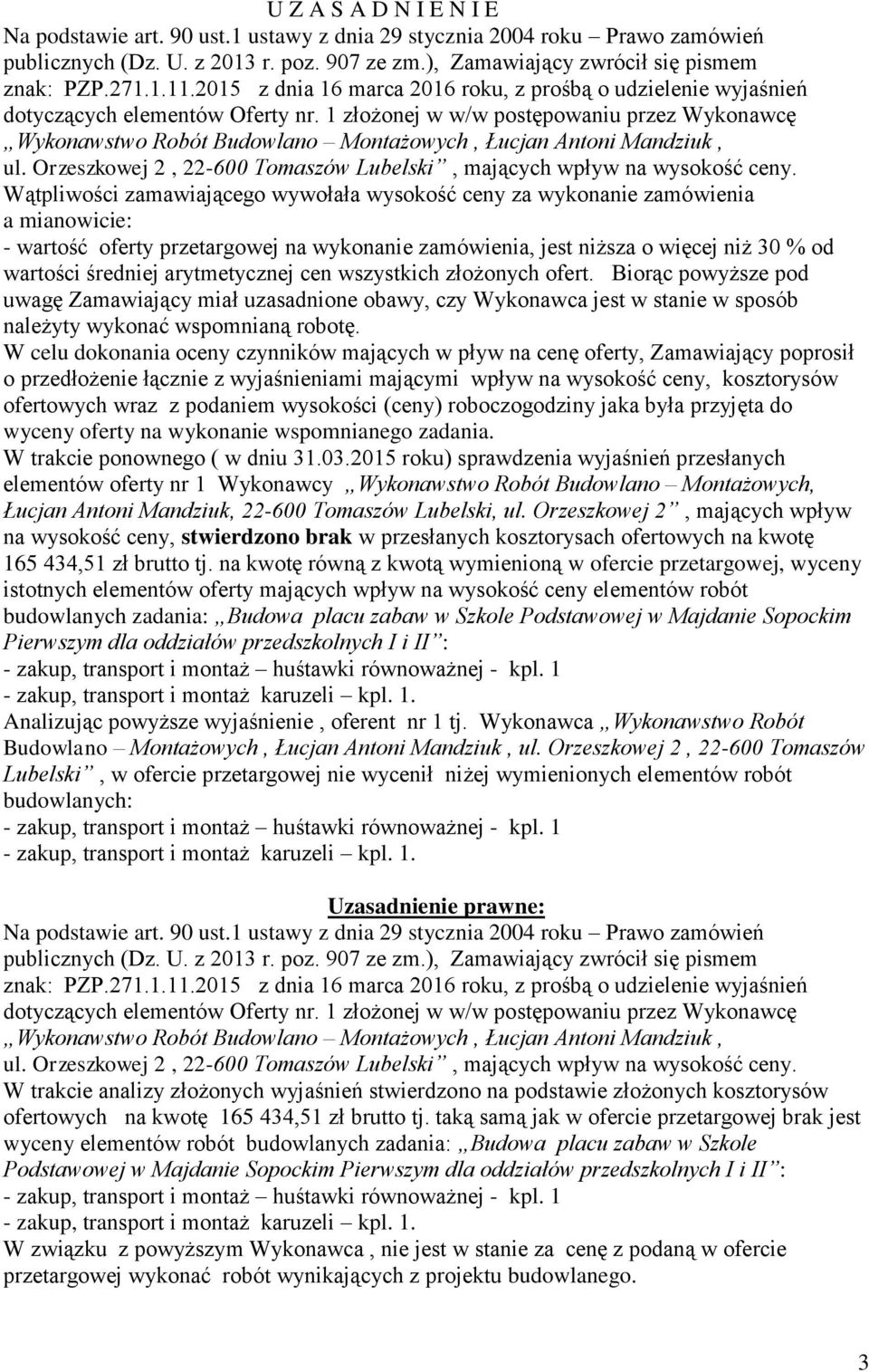 1 złożonej w w/w postępowaniu przez Wykonawcę Wykonawstwo Robót Budowlano Montażowych, Łucjan Antoni Mandziuk, ul. Orzeszkowej 2, 22-600 Tomaszów Lubelski, mających wpływ na wysokość ceny.