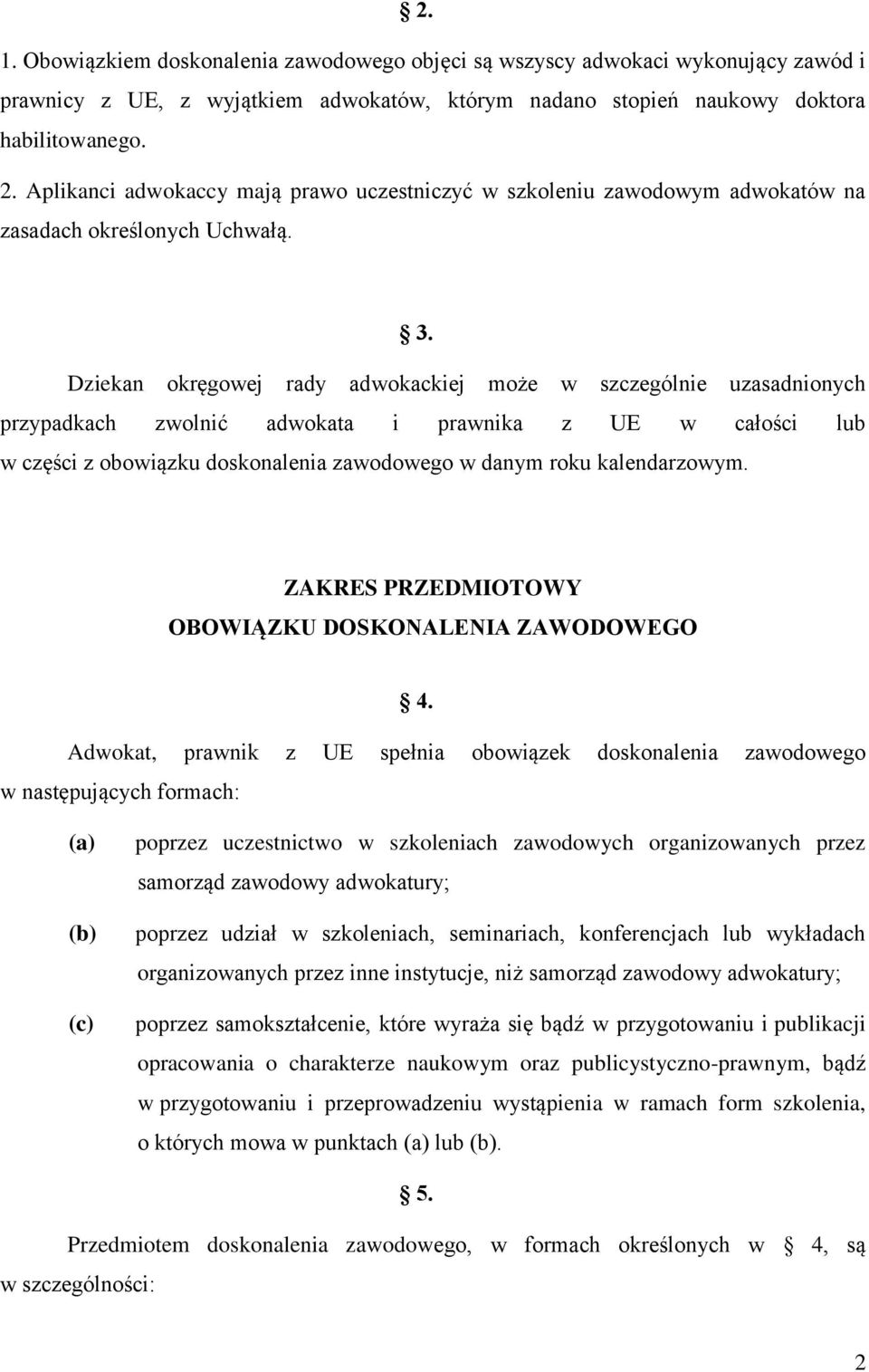 Dziekan okręgowej rady adwokackiej może w szczególnie uzasadnionych przypadkach zwolnić adwokata i prawnika z UE w całości lub w części z obowiązku doskonalenia zawodowego w danym roku kalendarzowym.