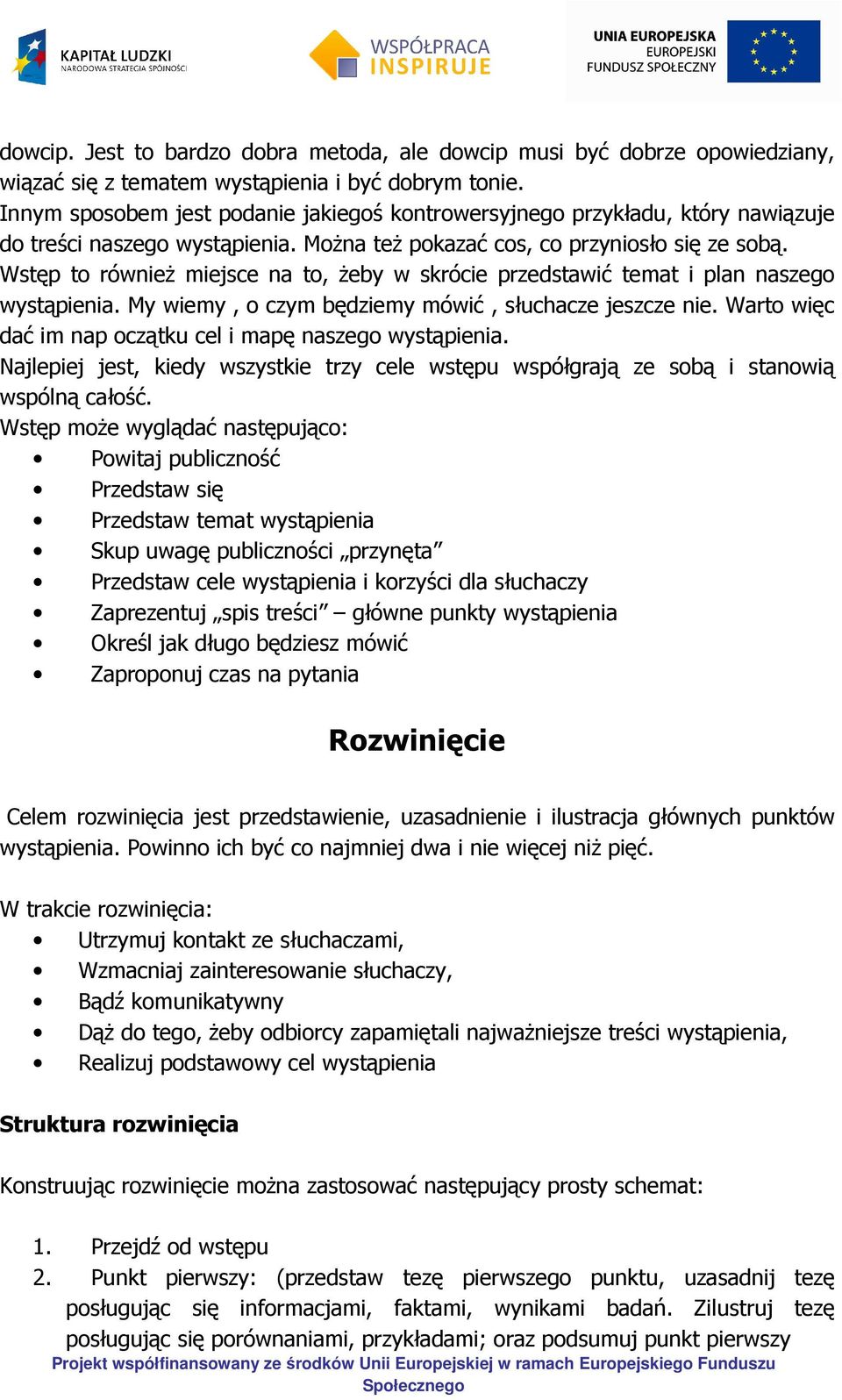 Wstęp to również miejsce na to, żeby w skrócie przedstawić temat i plan naszego wystąpienia. My wiemy, o czym będziemy mówić, słuchacze jeszcze nie.