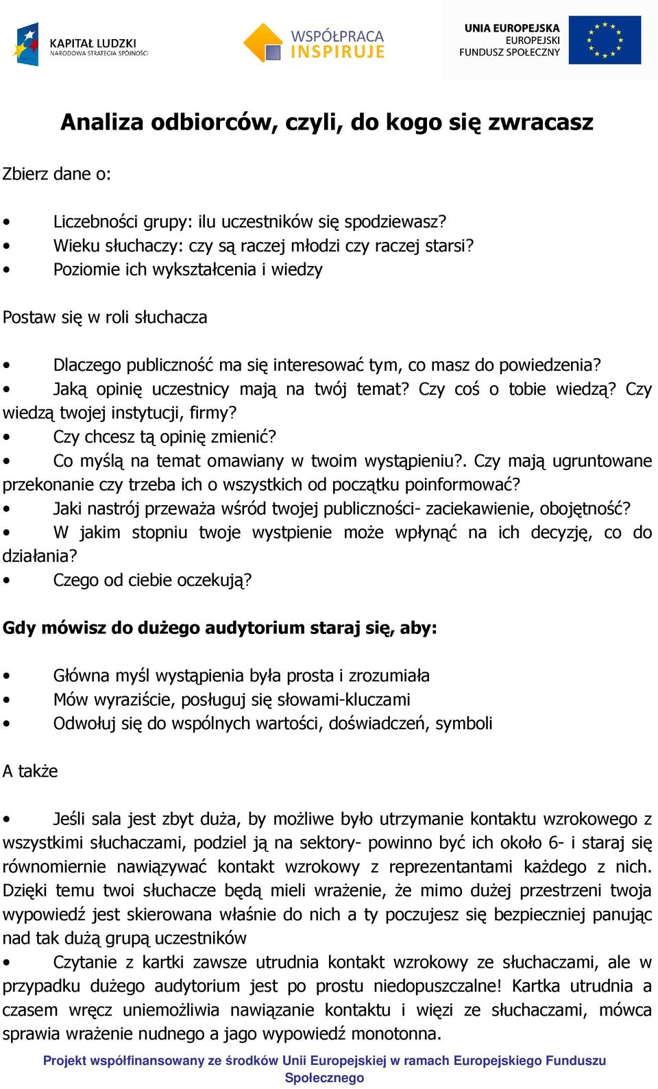 Czy wiedzą twojej instytucji, firmy? Czy chcesz tą opinię zmienić? Co myślą na temat omawiany w twoim wystąpieniu?