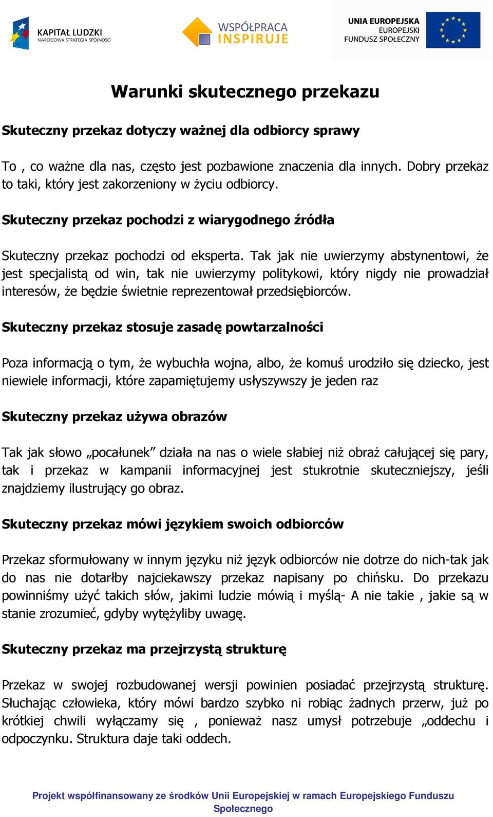 Tak jak nie uwierzymy abstynentowi, że jest specjalistą od win, tak nie uwierzymy politykowi, który nigdy nie prowadział interesów, że będzie świetnie reprezentował przedsiębiorców.