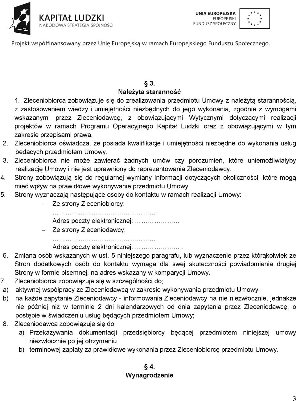 Zleceniodawcę, z obowiązującymi Wytycznymi dotyczącymi realizacji projektów w ramach Programu Operacyjnego Kapitał Ludzki oraz z obowiązującymi w tym zakresie przepisami prawa. 2.