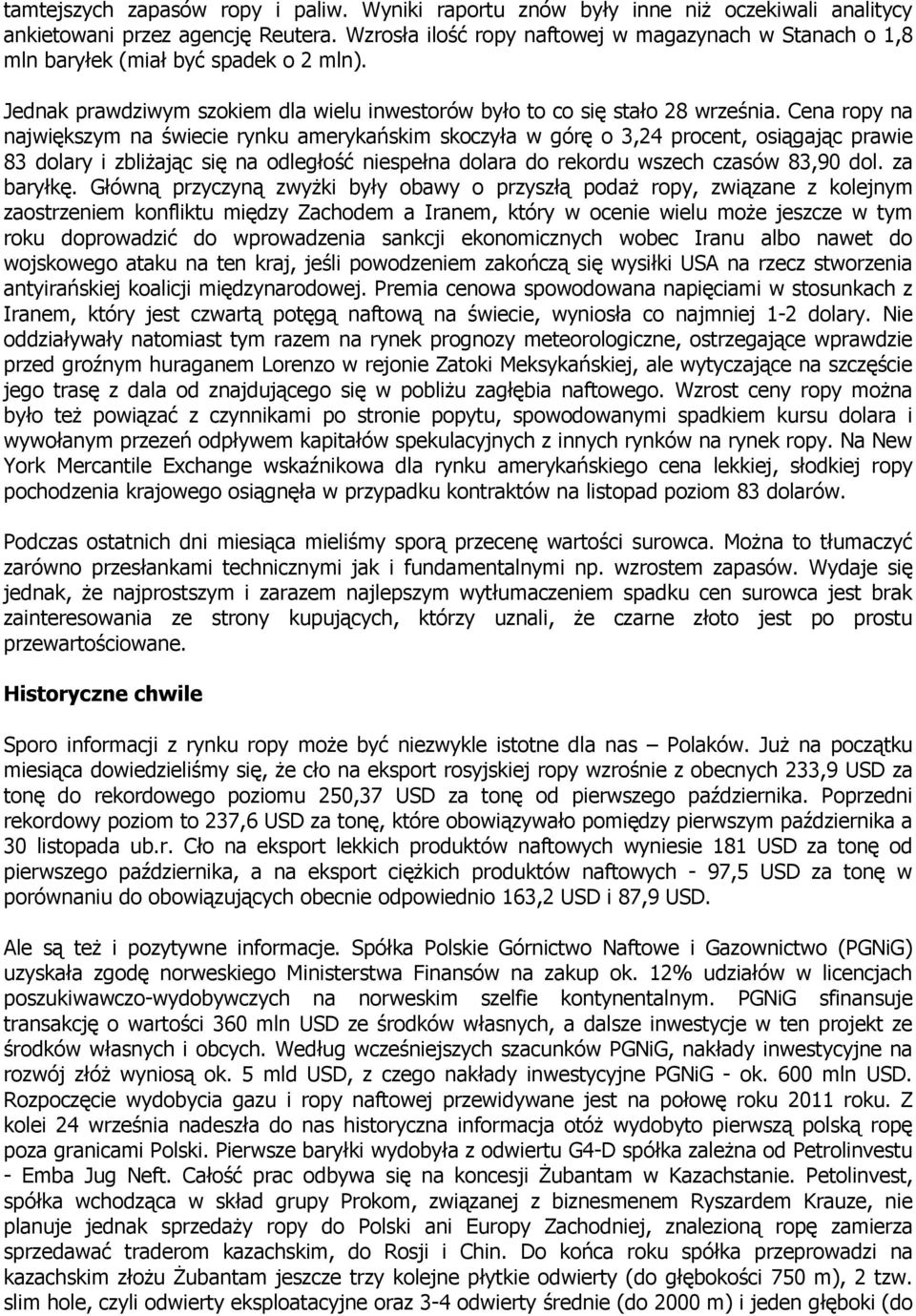 Cena ropy na największym na świecie rynku amerykańskim skoczyła w górę o 3,24 procent, osiągając prawie 83 dolary i zbliŝając się na odległość niespełna dolara do rekordu wszech czasów 83,90 dol.