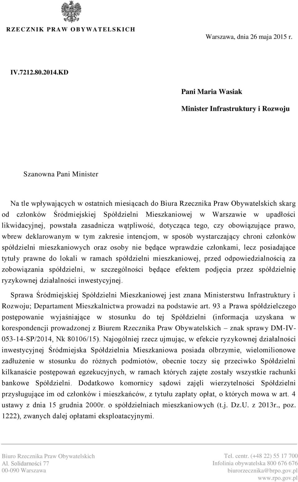 Spółdzielni Mieszkaniowej w Warszawie w upadłości likwidacyjnej, powstała zasadnicza wątpliwość, dotycząca tego, czy obowiązujące prawo, wbrew deklarowanym w tym zakresie intencjom, w sposób