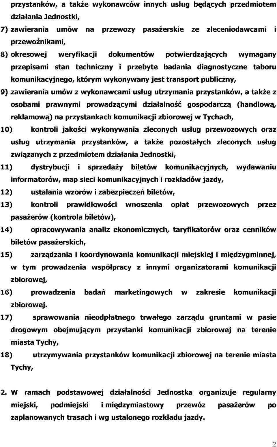 usług utrzymania przystanków, a takŝe z osobami prawnymi prowadzącymi działalność gospodarczą (handlową, reklamową) na przystankach komunikacji zbiorowej w Tychach, 10) kontroli jakości wykonywania