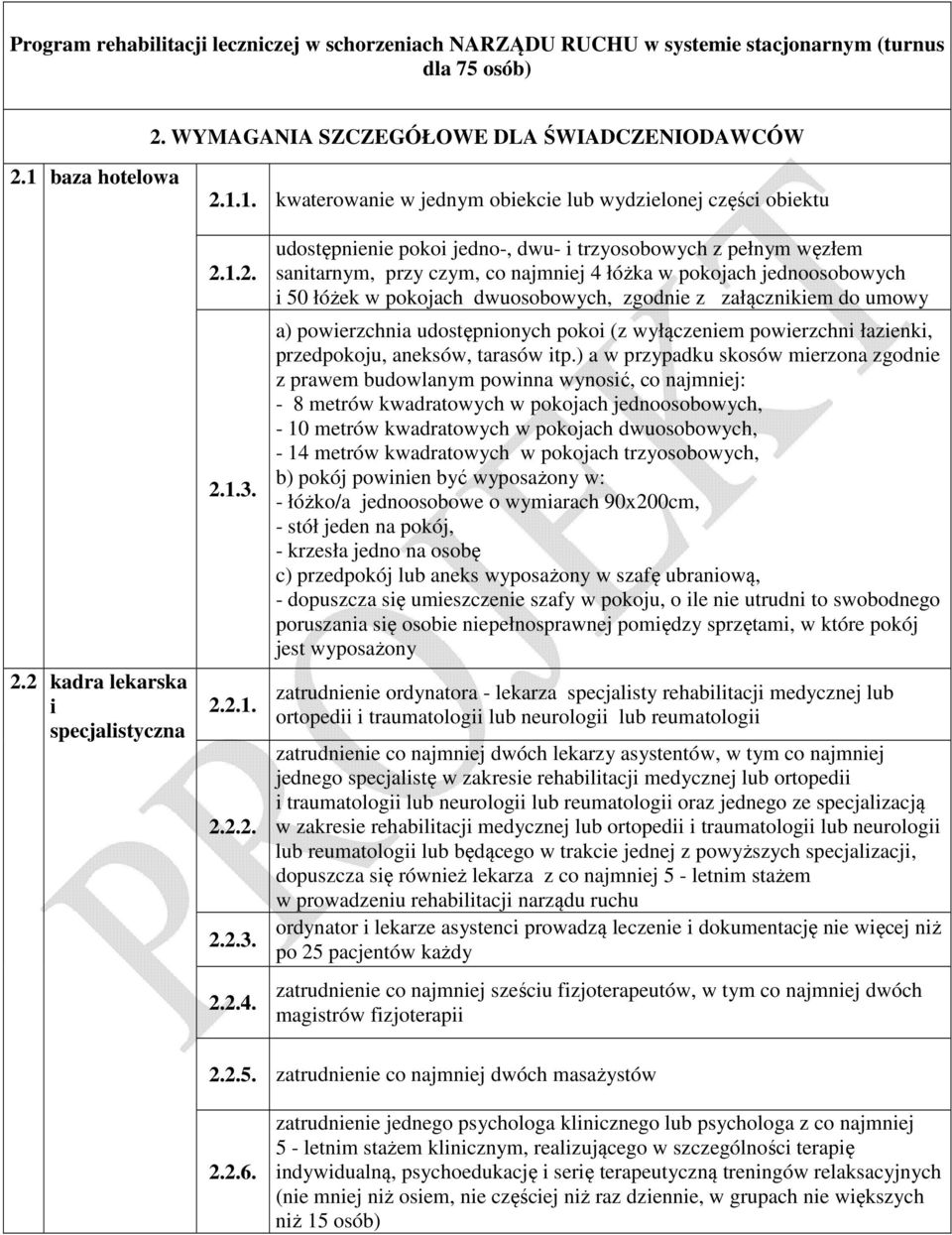 udostępnienie pokoi jedno-, dwu- i trzyosobowych z pełnym węzłem sanitarnym, przy czym, co najmniej 4 łóżka w pokojach jednoosobowych i 50 łóżek w pokojach dwuosobowych, zgodnie z załącznikiem do