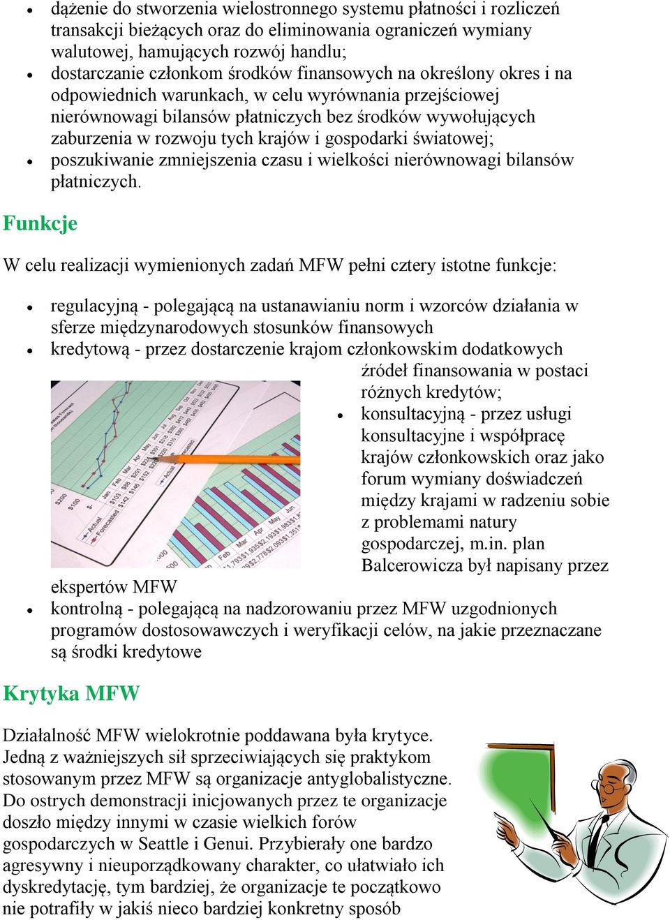 światowej; poszukiwanie zmniejszenia czasu i wielkości nierównowagi bilansów płatniczych.