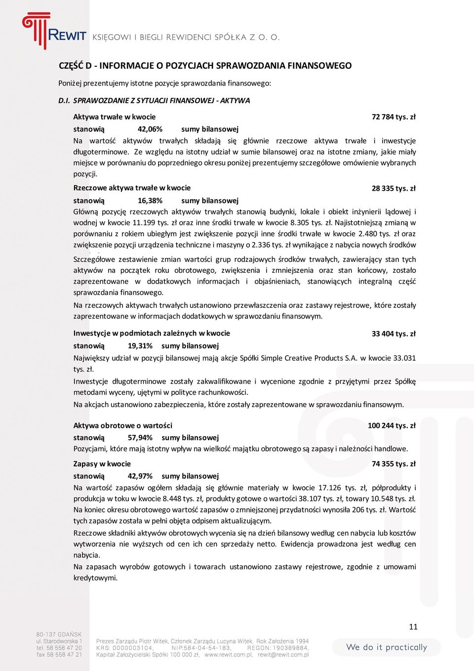 FINANSOWEGO Poniżej prezentujemy istotne pozycje sprawozdania finansowego: D.I. SPRAWOZDANIE Z SYTUACJI FINANSOWEJ - AKTYWA Aktywa trwałe w kwocie stanowią 42,06% sumy bilansowej Na wartość aktywów