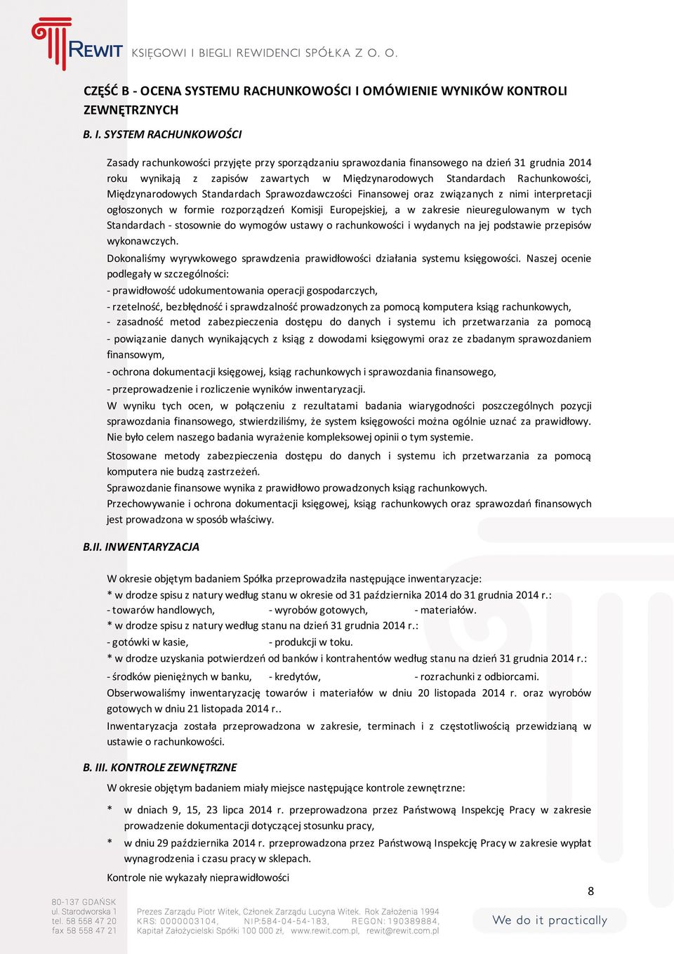 SYSTEM RACHUNKOWOŚCI Zasady rachunkowości przyjęte przy sporządzaniu sprawozdania finansowego na dzień 31 grudnia 2014 roku wynikają z zapisów zawartych w Międzynarodowych Standardach Rachunkowości,