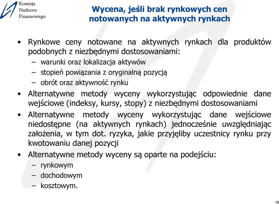 kursy, stopy) z niezbędnymi dostosowaniami Alternatywne metody wyceny wykorzystując dane wejściowe niedostępne (na aktywnych rynkach) jednocześnie uwzględniając