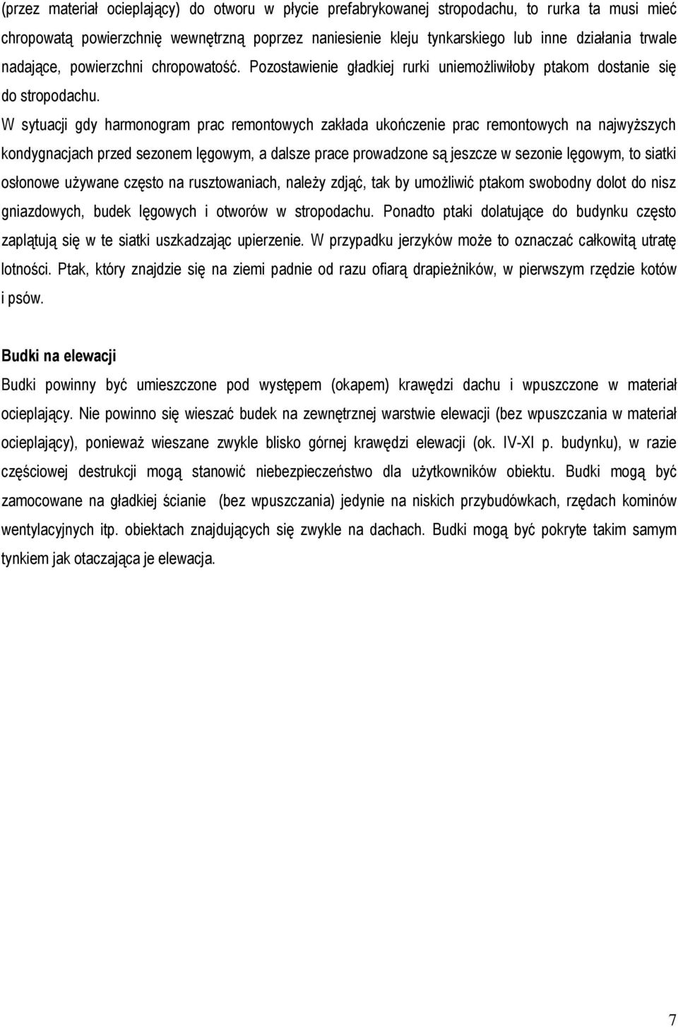 W sytuacji gdy harmonogram prac remontowych zakłada ukończenie prac remontowych na najwyższych kondygnacjach przed sezonem lęgowym, a dalsze prace prowadzone są jeszcze w sezonie lęgowym, to siatki