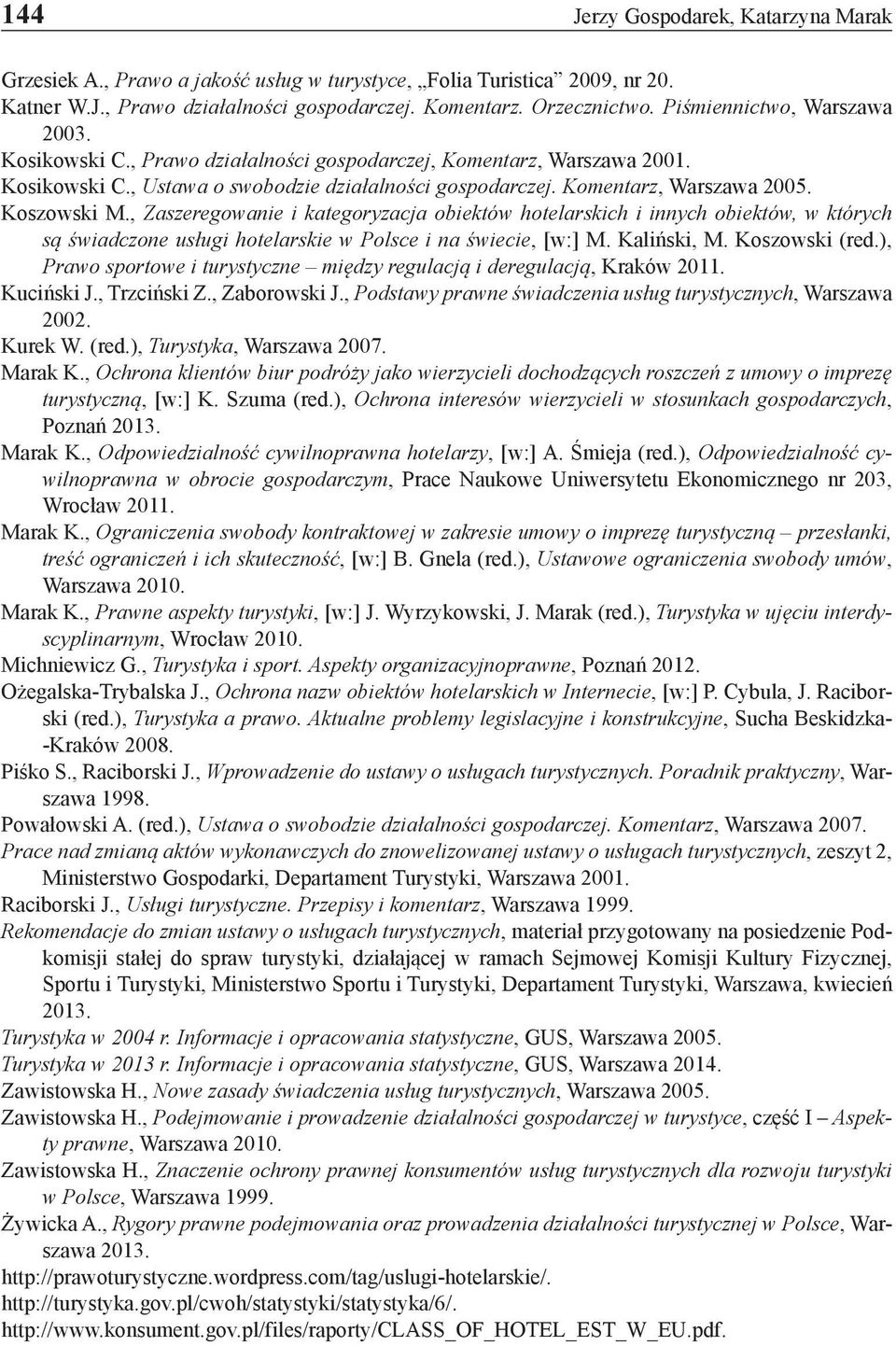 Koszowski M., Zaszeregowanie i kategoryzacja obiektów hotelarskich i innych obiektów, w których są świadczone usługi hotelarskie w Polsce i na świecie, [w:] M. Kaliński, M. Koszowski (red.