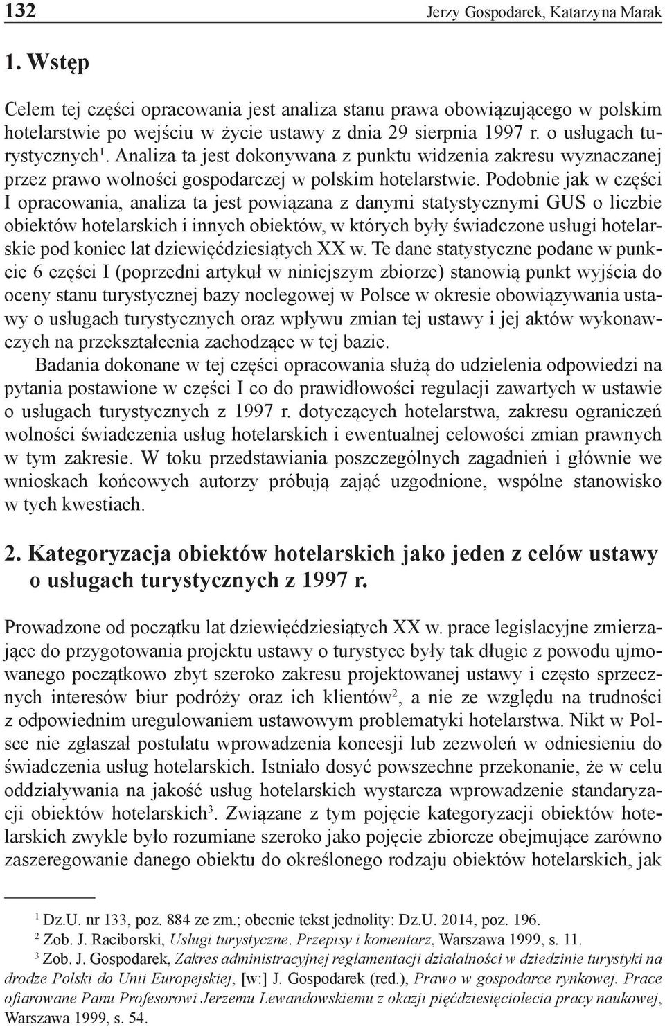 Podobnie jak w części I opracowania, analiza ta jest powiązana z danymi statystycznymi GUS o liczbie obiektów hotelarskich i innych obiektów, w których były świadczone usługi hotelarskie pod koniec