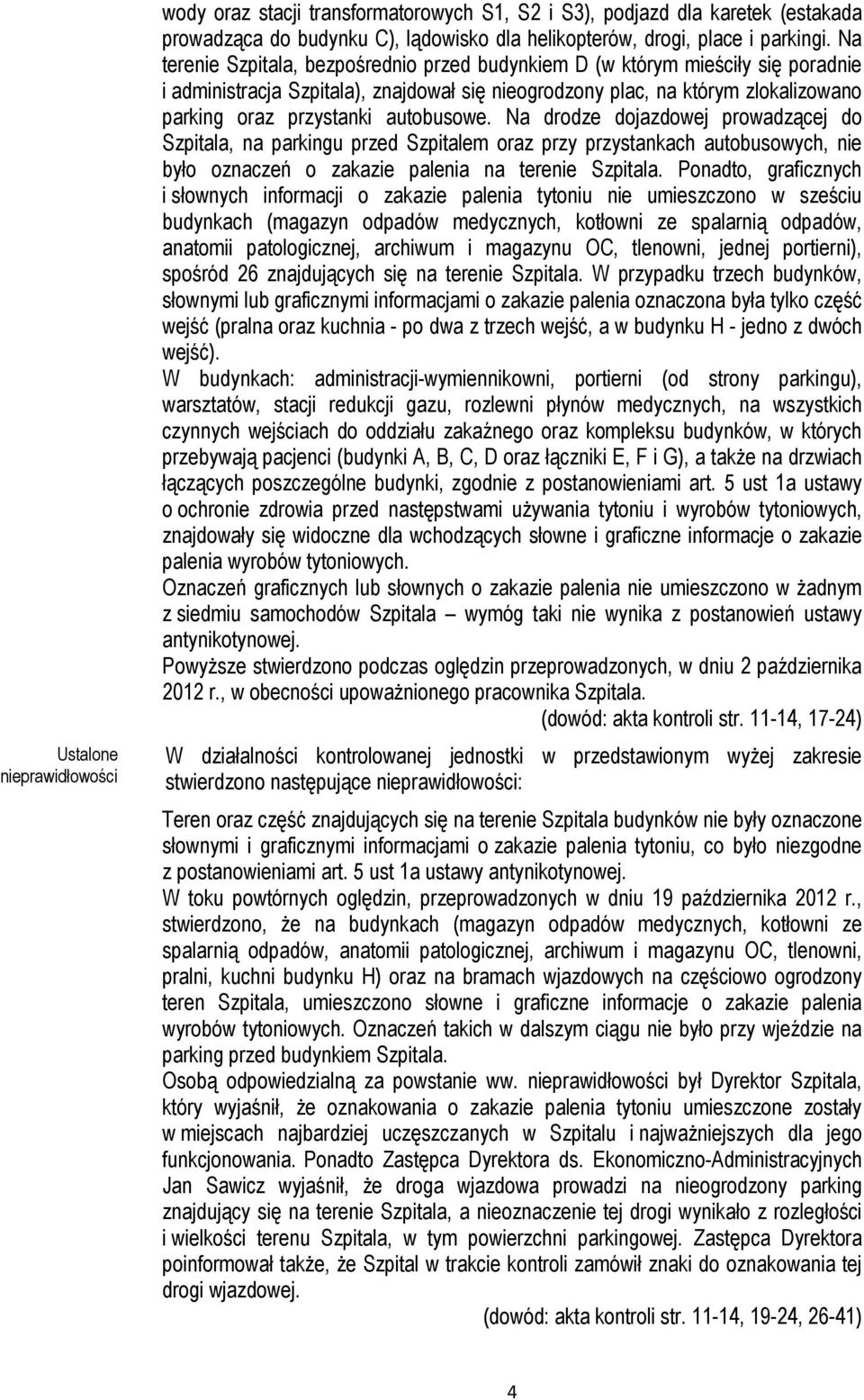 autobusowe. Na drodze dojazdowej prowadzącej do Szpitala, na parkingu przed Szpitalem oraz przy przystankach autobusowych, nie było oznaczeń o zakazie palenia na terenie Szpitala.