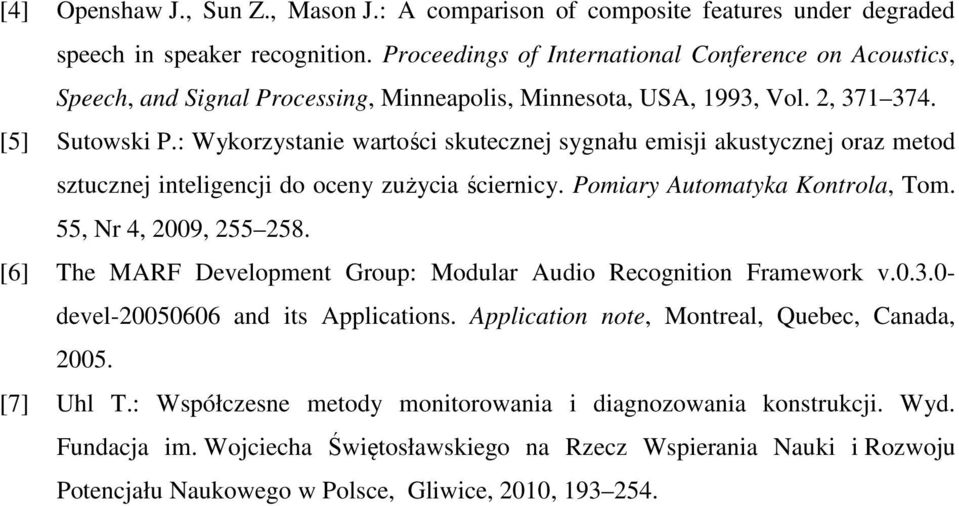 : Wykorzystanie wartości skutecznej sygnału emisji akustycznej oraz metod sztucznej inteligencji do oceny zużycia ściernicy. Pomiary Automatyka Kontrola, Tom. 55, Nr 4, 2009, 255 258.