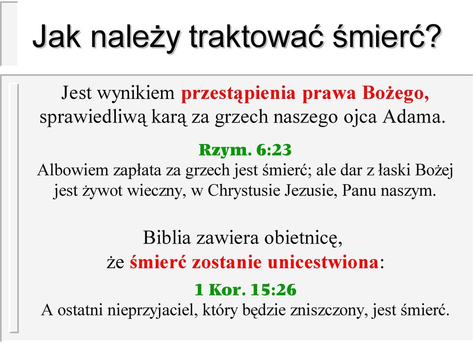 6:23 Albowiem zapłata za grzech jest śmierć; ale dar z łaski Bożej jest żywot wieczny, w