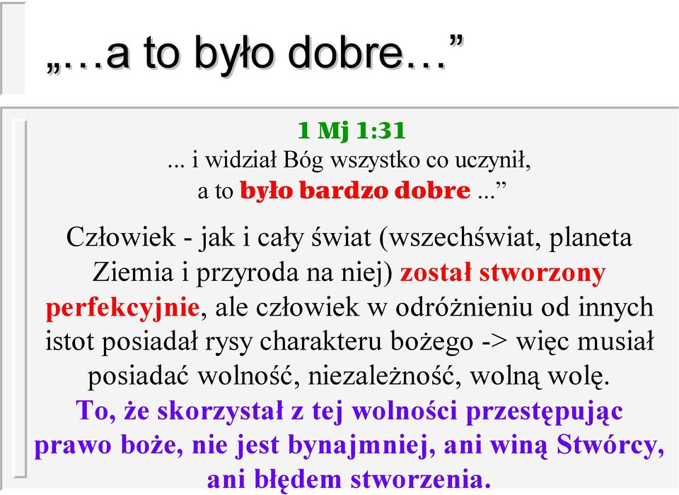 ale człowiek w odróżnieniu od innych istot posiadał rysy charakteru bożego -> więc musiał posiadać wolność,