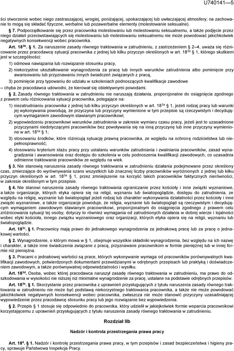 Podporządkowanie się przez pracownika molestowaniu lub molestowaniu seksualnemu, a także podjęcie przez niego działań przeciwstawiających się molestowaniu lub molestowaniu seksualnemu nie może