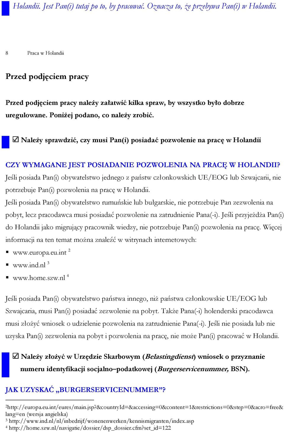 Należy sprawdzić, czy musi Pan(i) posiadać pozwolenie na pracę w Holandii CZY WYMAGANE JEST POSIADANIE POZWOLENIA NA PRACĘ W HOLANDII?