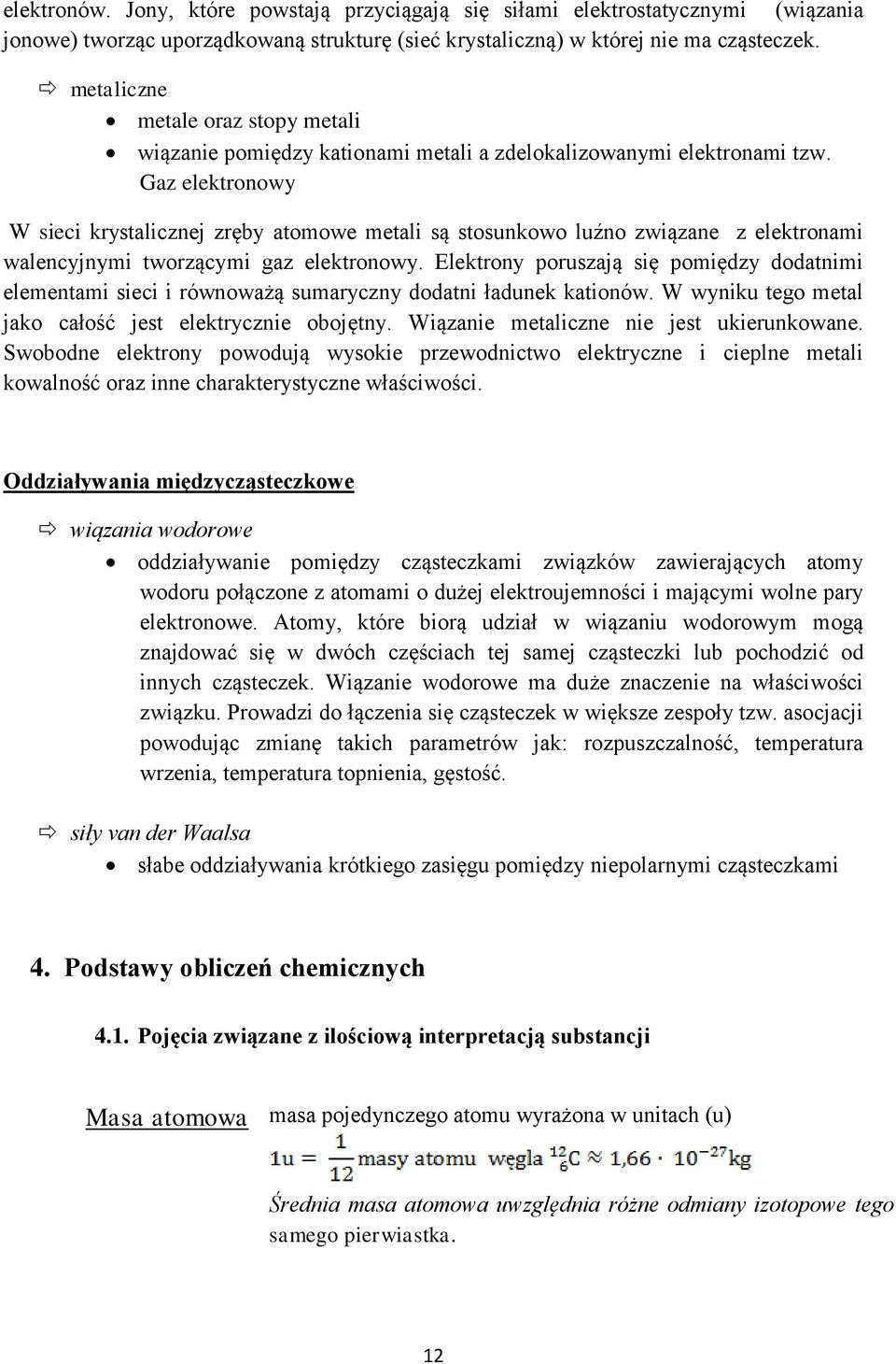 Gaz elektronowy W sieci krystalicznej zręby atomowe metali są stosunkowo luźno związane z elektronami walencyjnymi tworzącymi gaz elektronowy.