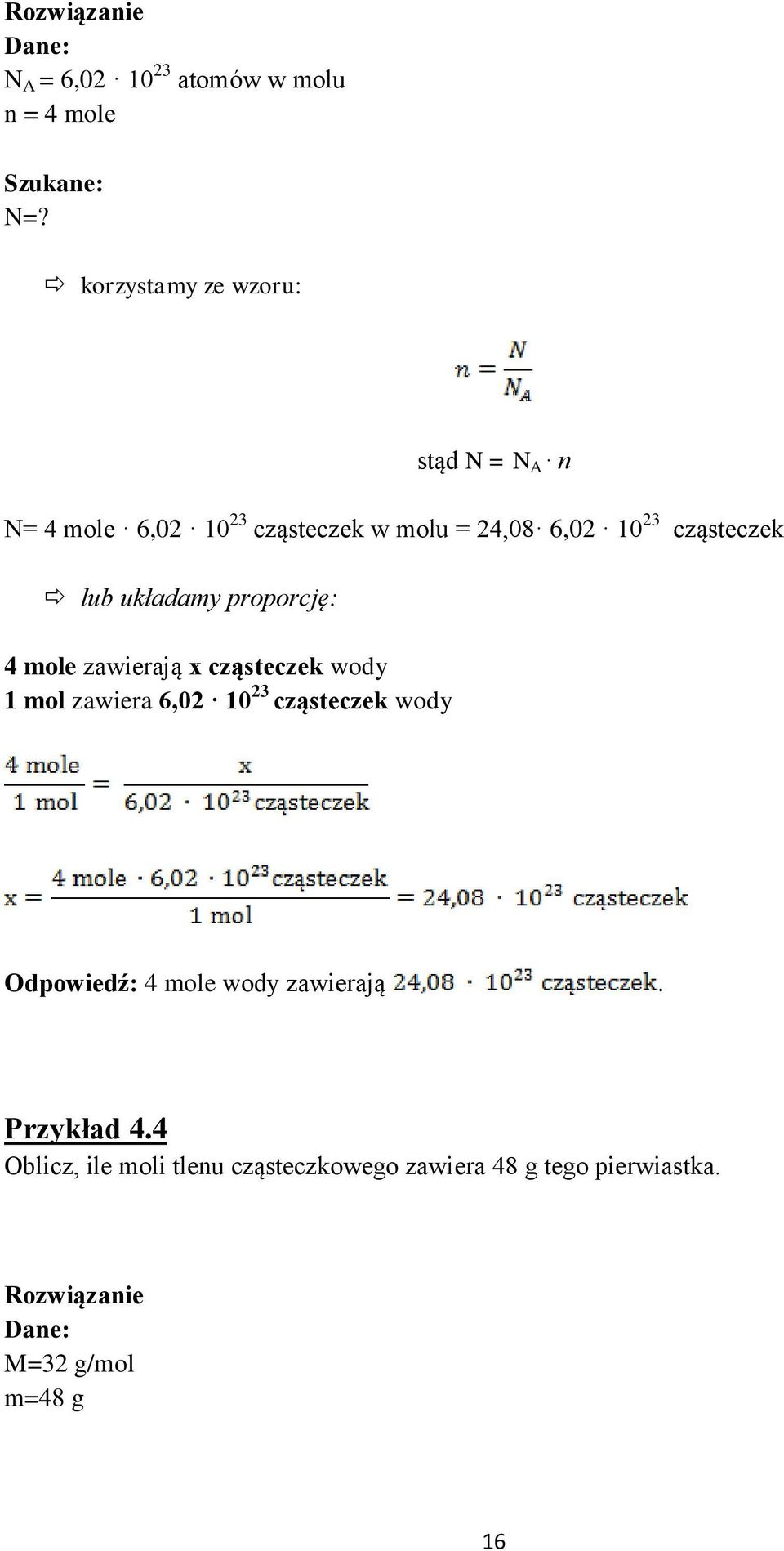 lub układamy proporcję: 4 mole zawierają x cząsteczek wody 1 mol zawiera 6,02 10 23 cząsteczek wody