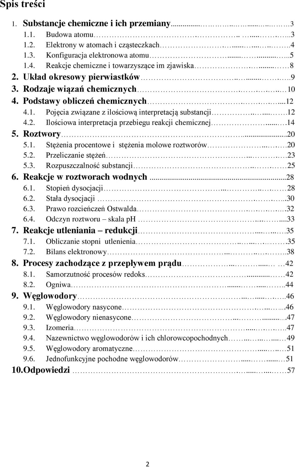 ...14 5. Roztwory...20 5.1. Stężenia procentowe i stężenia molowe roztworów.....20 5.2. Przeliczanie stężeń.....23 5.3. Rozpuszczalność substancji... 25 6. Reakcje w roztworach wodnych...28 6.1. Stopień dysocjacji.