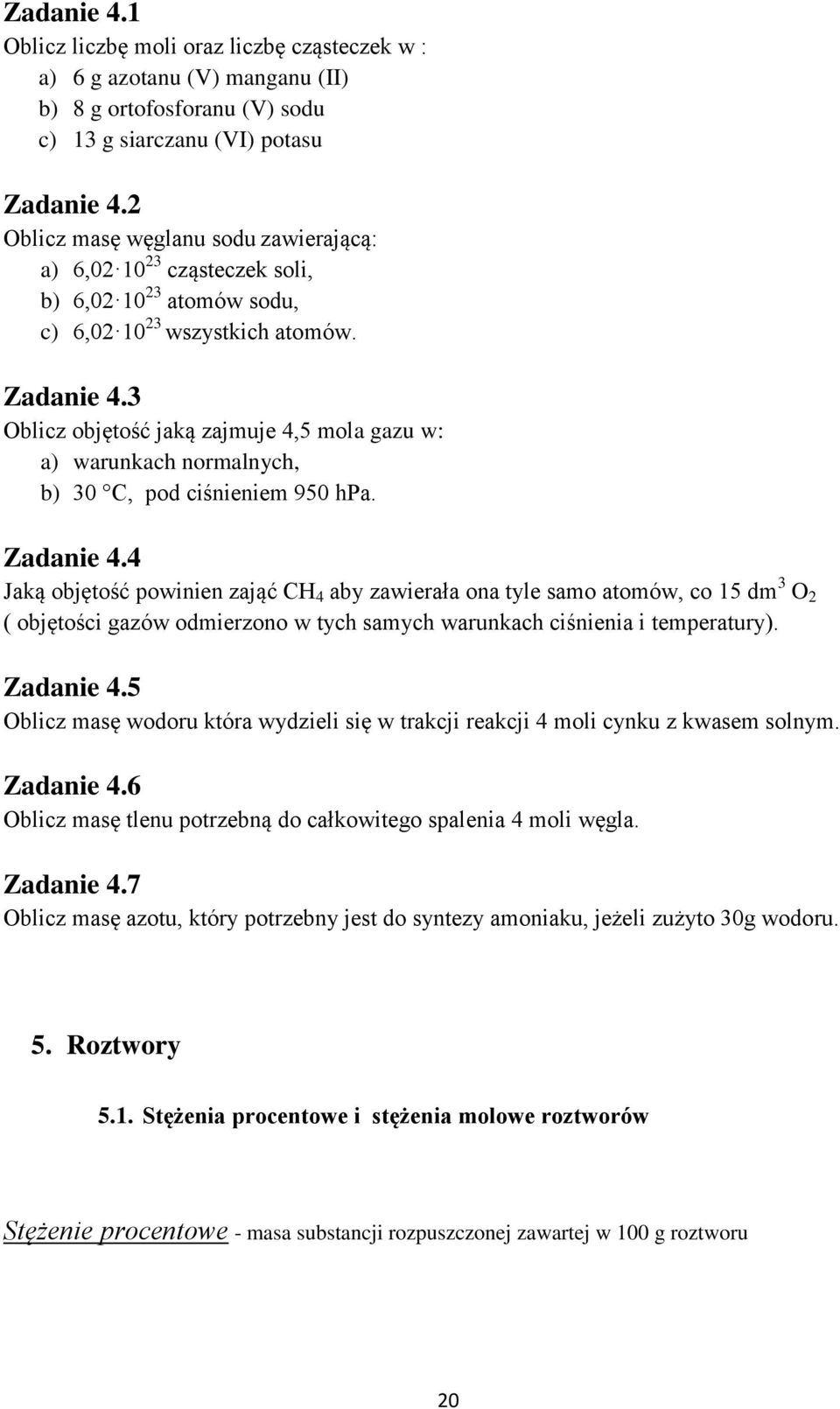 3 Oblicz objętość jaką zajmuje 4,5 mola gazu w: a) warunkach normalnych, b) 30 C, pod ciśnieniem 950 hpa. Zadanie 4.