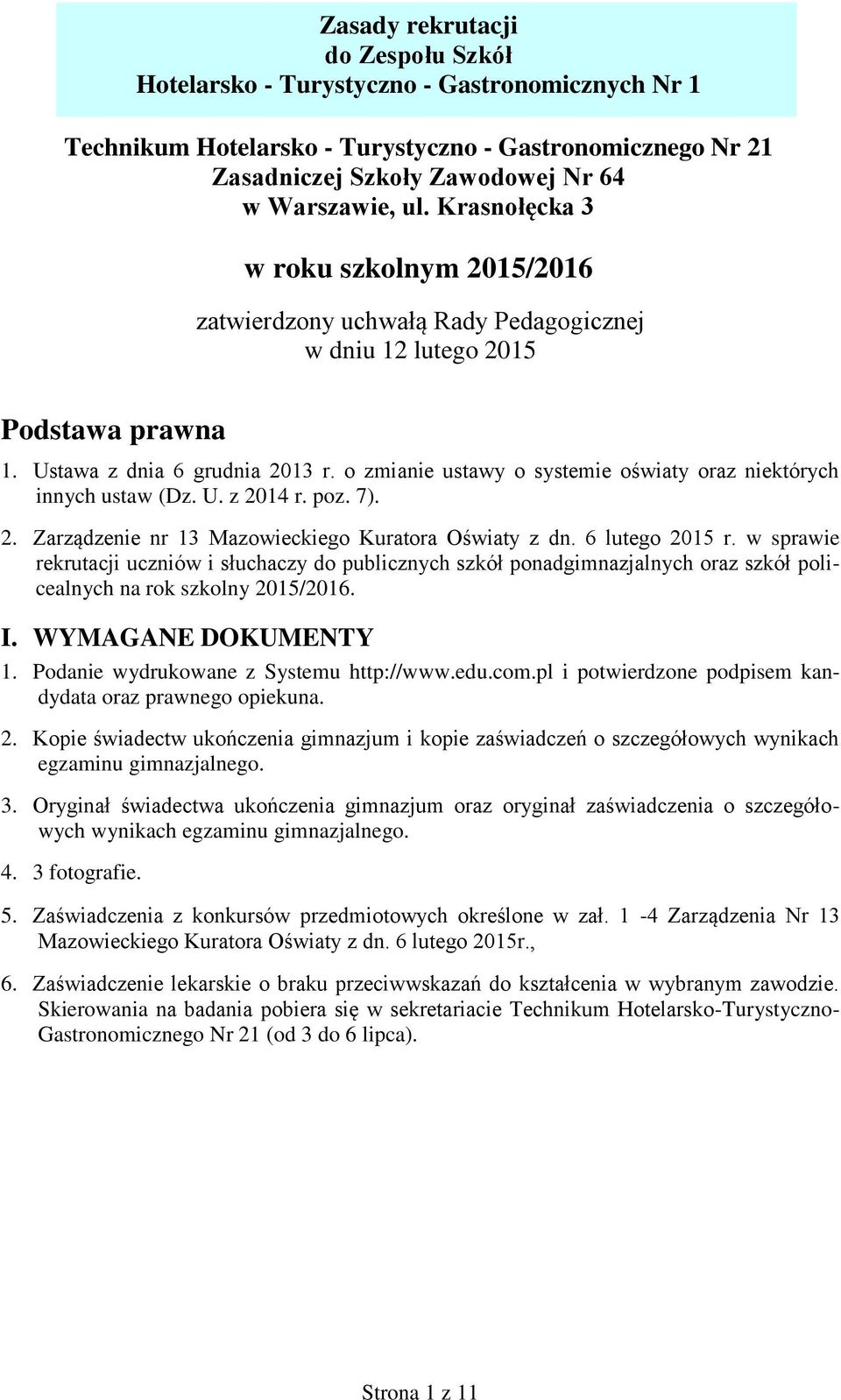 o zmianie ustawy o systemie oświaty oraz niektórych innych ustaw (Dz. U. z 2014 r. poz. 7). 2. Zarządzenie nr 13 Mazowieckiego Kuratora Oświaty z dn. 6 lutego 2015 r.