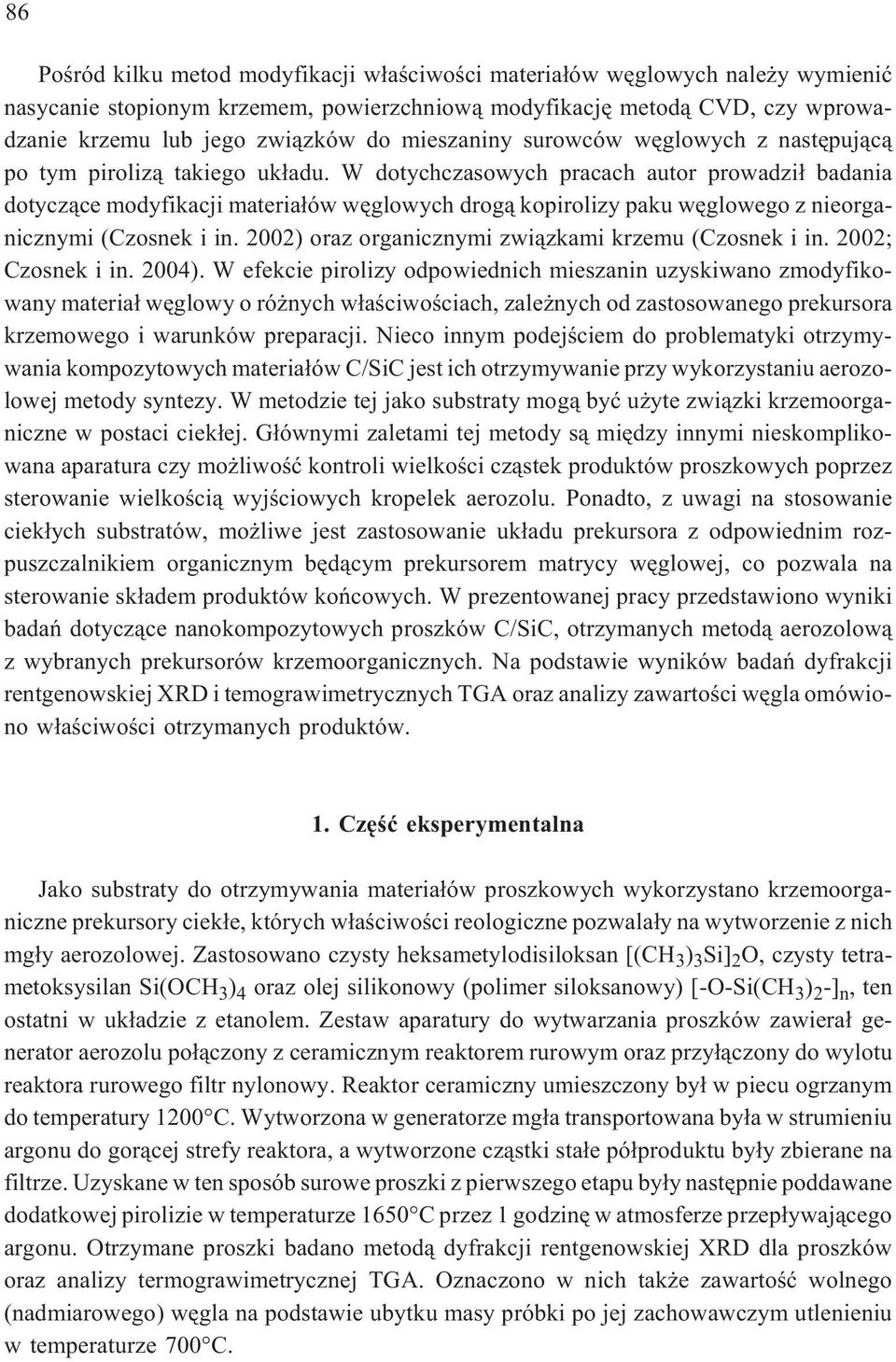 W dotychczasowych pracach autor prowadzi³ badania dotycz¹ce modyfikacji materia³ów wêglowych drog¹ kopirolizy paku wêglowego z nieorganicznymi (Czosnek i in.