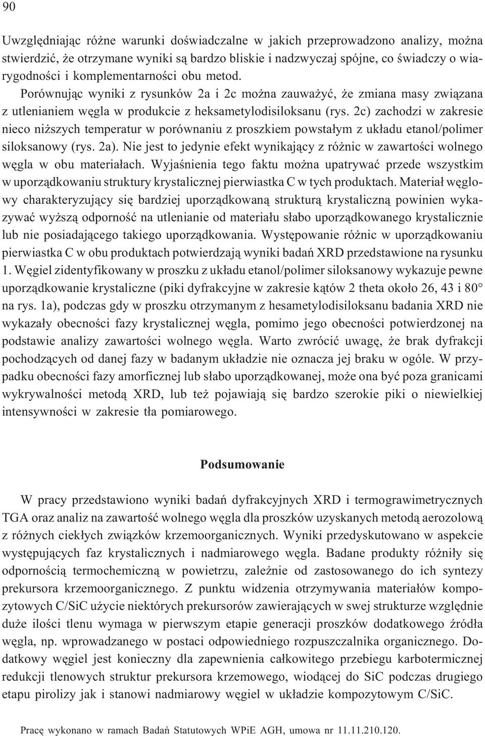 2c) zachodzi w zakresie nieco ni szych temperatur w porównaniu z proszkiem powsta³ym z uk³adu etanol/polimer siloksanowy (rys. 2a).