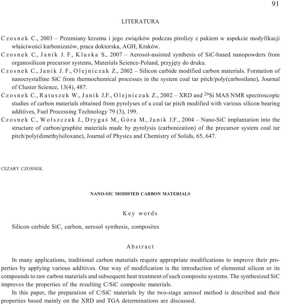 , 2002 Silicon carbide modified carbon materials. Formation of nanocrystalline SiC from thermochemical processes in the system coal tar pitch/poly(carbosilane), Journal of Cluster Science, 13(4), 487.