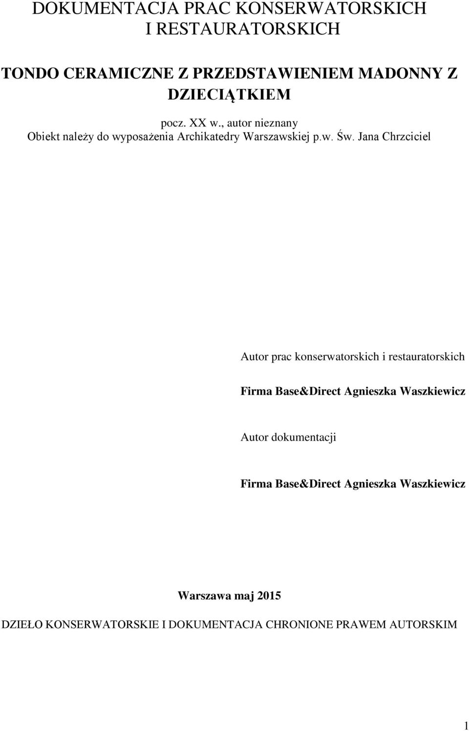 Jana Chrzciciel Autor prac konserwatorskich i restauratorskich Firma Base&Direct Agnieszka Waszkiewicz Autor