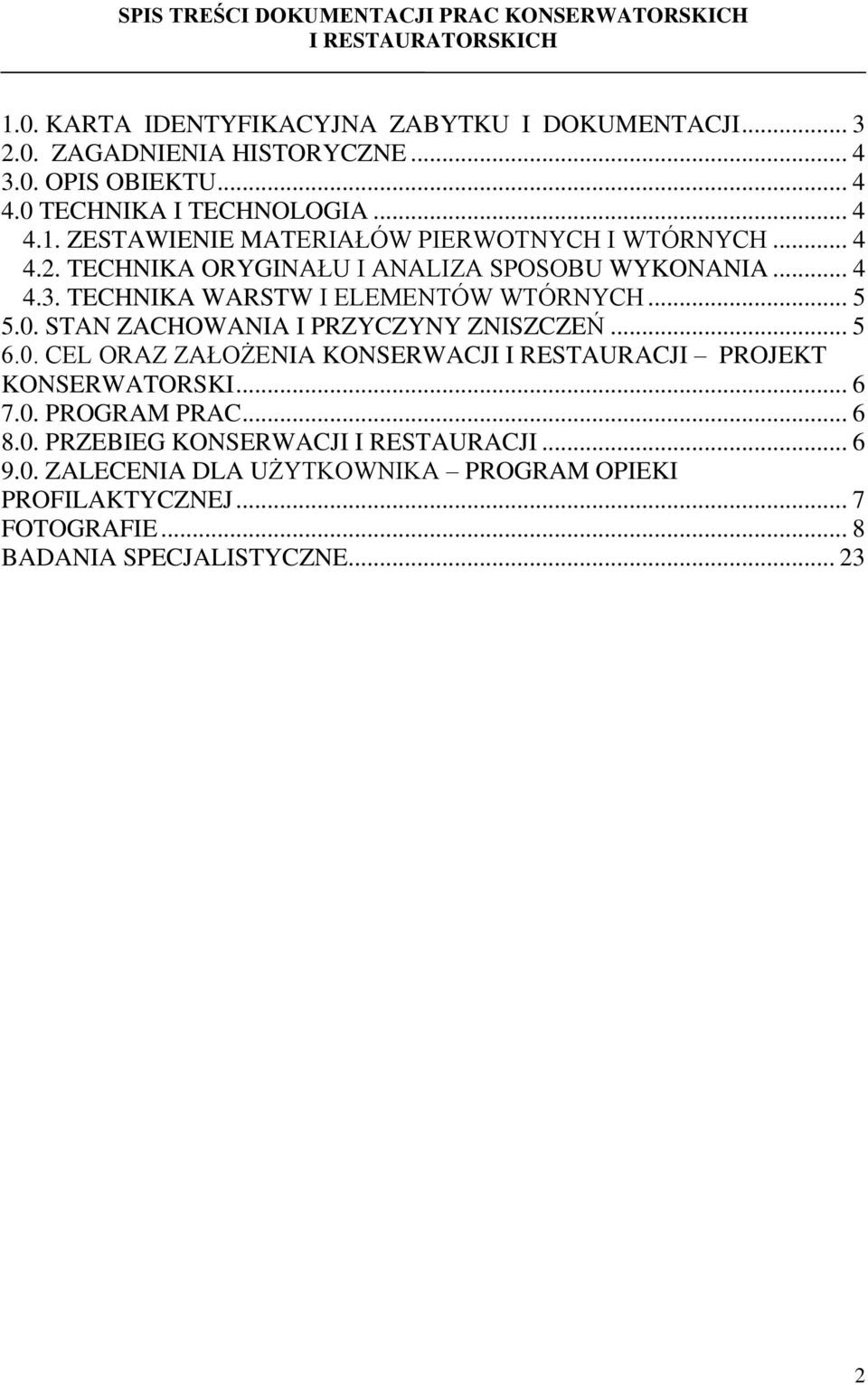 TECHNIKA WARSTW I ELEMENTÓW WTÓRNYCH... 5 5.0. STAN ZACHOWANIA I PRZYCZYNY ZNISZCZEŃ... 5 6.0. CEL ORAZ ZAŁOŻENIA KONSERWACJI I RESTAURACJI PROJEKT KONSERWATORSKI... 6 7.