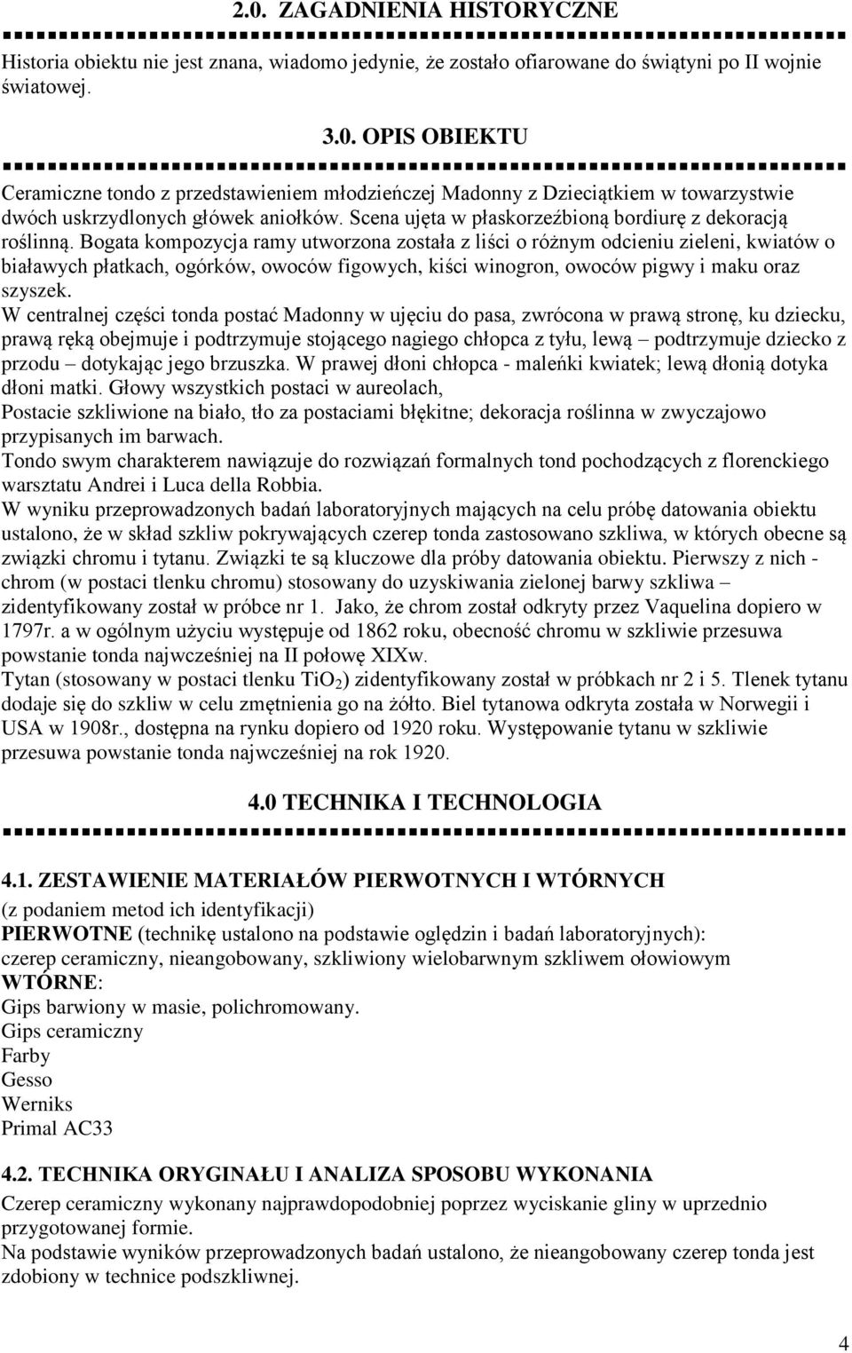 Bogata kompozycja ramy utworzona została z liści o różnym odcieniu zieleni, kwiatów o białawych płatkach, ogórków, owoców figowych, kiści winogron, owoców pigwy i maku oraz szyszek.