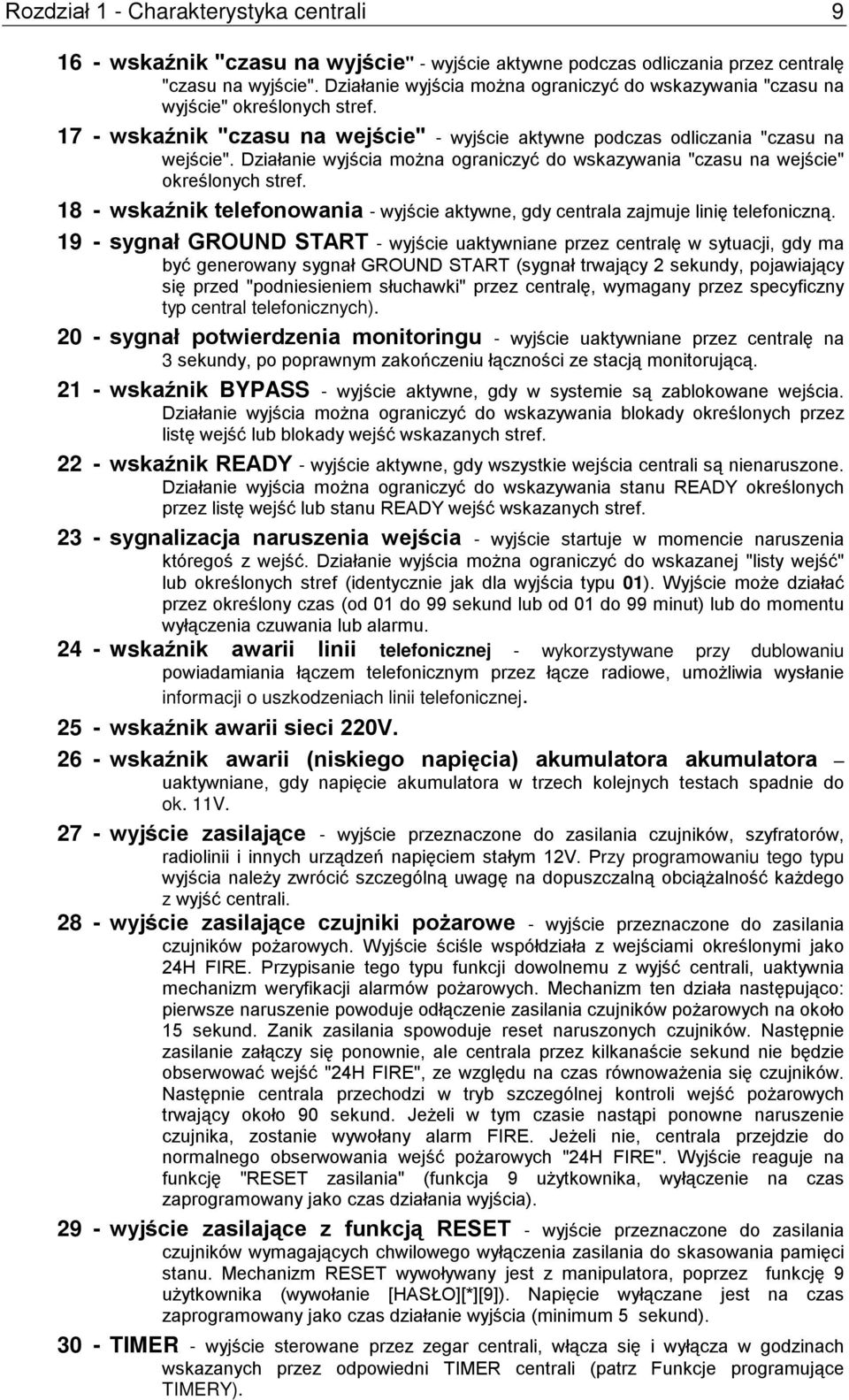 Działanie wyjścia można ograniczyć do wskazywania "czasu na wejście" określonych stref. 18 - wskaźnik telefonowania - wyjście aktywne, gdy centrala zajmuje linię telefoniczną.