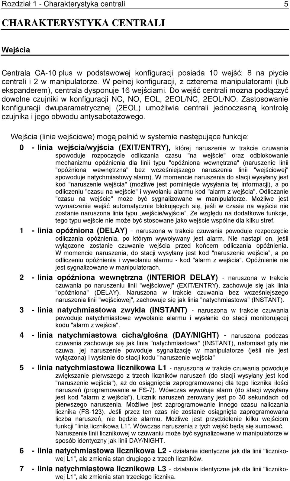 Zastosowanie konfiguracji dwuparametrycznej (2EOL) umożliwia centrali jednoczesną kontrolę czujnika i jego obwodu antysabotażowego.