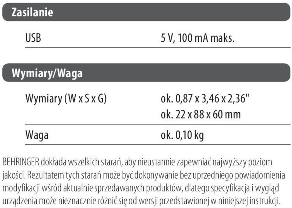 0,10 kg BEHRINGER dokłada wszelkich starań, aby nieustannie zapewniać najwyższy poziom jakości.