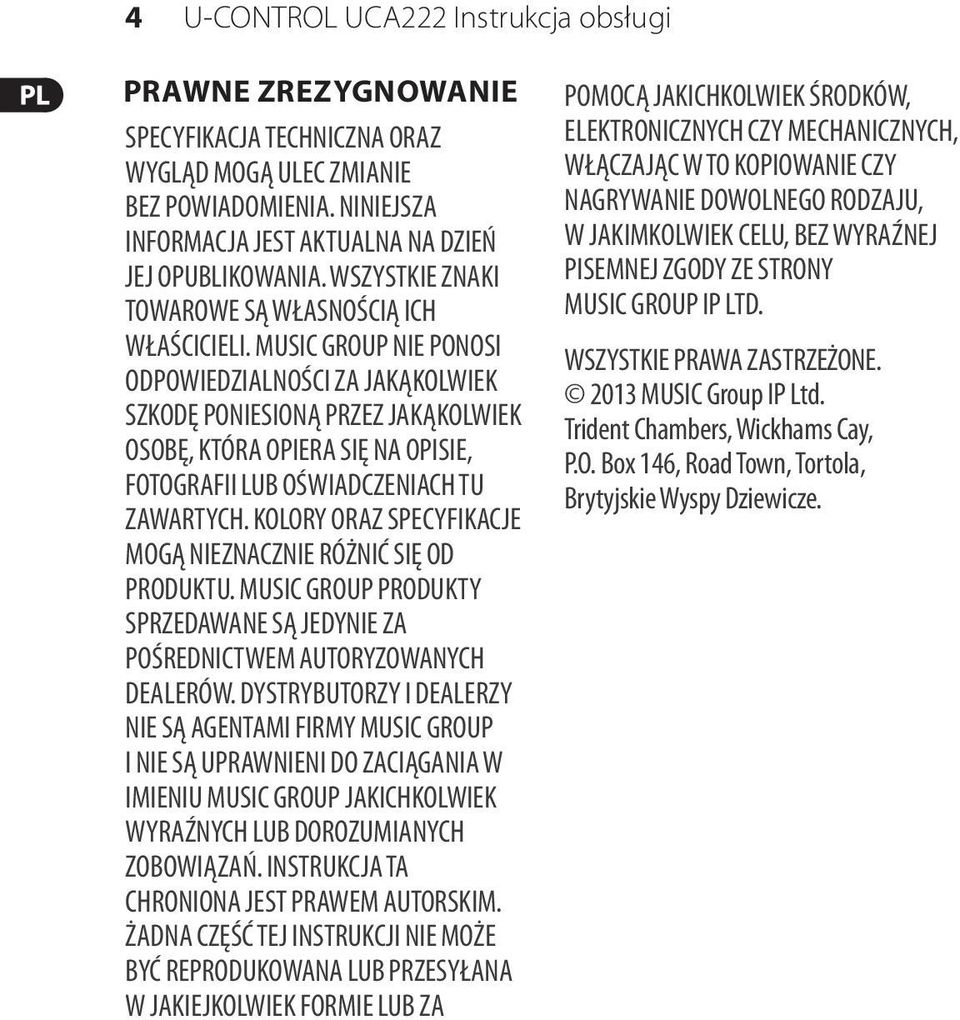 MUSIC GROUP NIE PONOSI ODPOWIEDZIALNOŚCI ZA JAKĄKOLWIEK SZKODĘ PONIESIONĄ PRZEZ JAKĄKOLWIEK OSOBĘ, KTÓRA OPIERA SIĘ NA OPISIE, FOTOGRAFII LUB OŚWIADCZENIACH TU ZAWARTYCH.