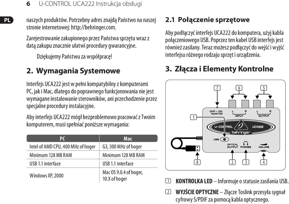 Wymagania Systemowe Interfejs UCA222 jest w pełni kompatybilny z komputerami PC, jak i Mac, dlatego do poprawnego funkcjonowania nie jest wymagane instalowanie sterowników, ani przechodzenie przez