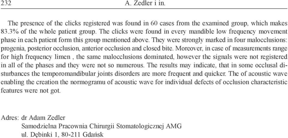 They were strongly marked in four malocclusions: progenia, posterior occlusion, anterior occlusion and closed bite.