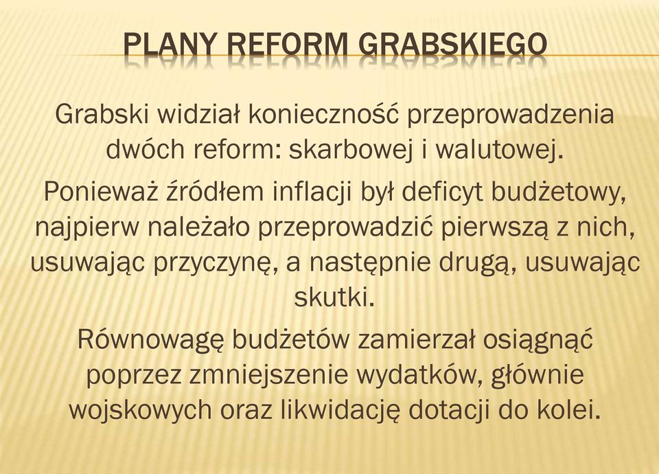 Ponieważ źródłem inflacji był deficyt budżetowy, najpierw należało przeprowadzić pierwszą z