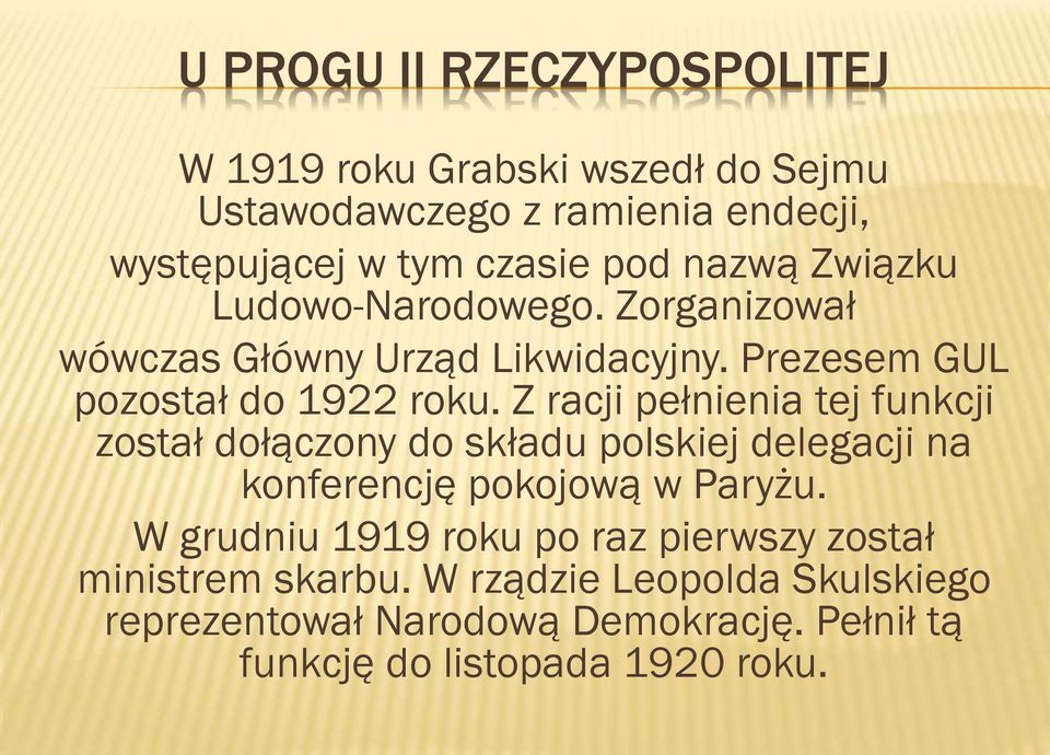 Z racji pełnienia tej funkcji został dołączony do składu polskiej delegacji na konferencję pokojową w Paryżu.