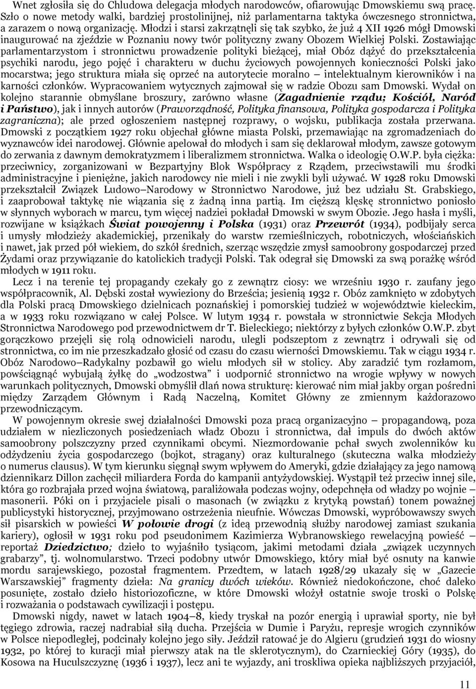 Młodzi i starsi zakrzątnęli się tak szybko, że już 4 XII 1926 mógł Dmowski inaugurować na zjeździe w Poznaniu nowy twór polityczny zwany Obozem Wielkiej Polski.