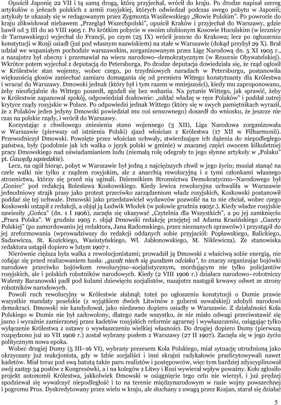 Polskim. Po powrocie do kraju zlikwidował niebawem Przegląd Wszechpolski, opuścił Kraków i przyjechał do Warszawy, gdzie bawił od 3 III do 10 VIII 1905 r.